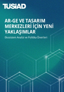TÜSİAD Ar-Ge ve Tasarım Merkezleri İçin Yeni Yaklaşımlar Raporu