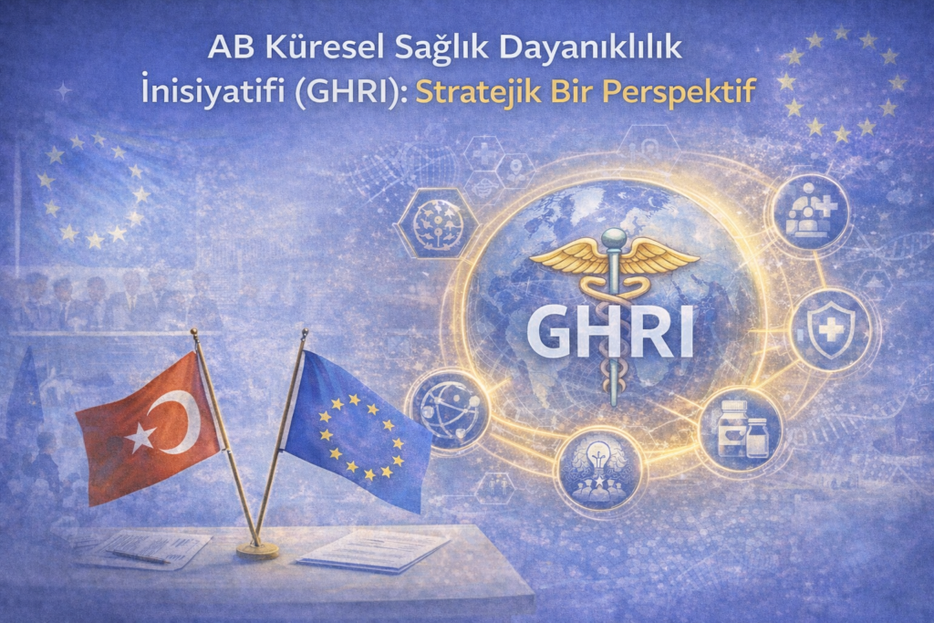 AB Küresel Sağlık Dayanıklılık İnisiyatifi (GHRI): Stratejik Bir Perspektif
